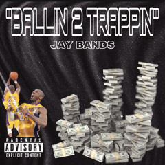 “BALLIN 2 TRAPPIN”- JAY BANDS (Prod. Yozora)