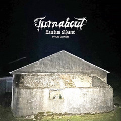 TURNABOUT - LUCTUS MANE (prod. gonerville)