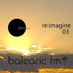 Balearic FM - bitoku 2022 - 09 - 18_03_re:imagine