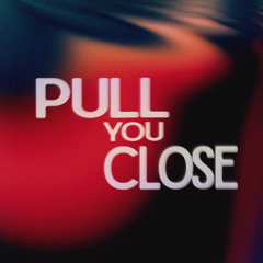 Pull You Close