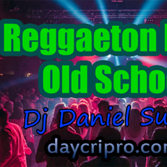 REGGAETON MIX 1 OLD SCHOOL-DJ DANIEL SUBERO