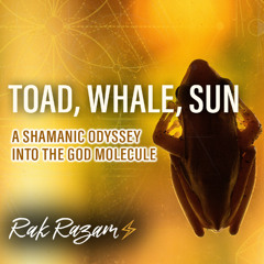 Toad, Whale, Sun: A Shamanic Odyssey into the God Molecule