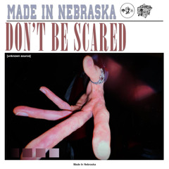 Made In Nebraska - Don't Be Scared