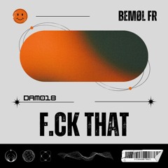 BEMØL FR - F.ck That (Original Mix)