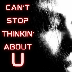 Can't Stop Thinkin' About U (Instrumental Mix)