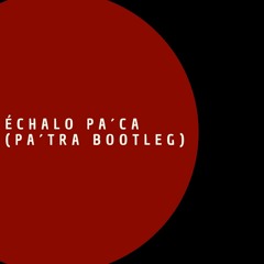 Échalo pa´ca (Échalo pa´tra bootleg)
