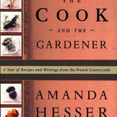 [Free] EBOOK 💝 The Cook and the Gardener : A Year of Recipes and Writings for the Fr