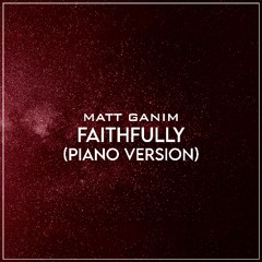 Faithfully (Piano Version) - Matt Ganim