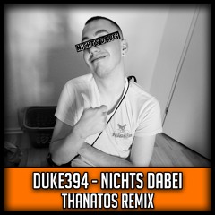 Nichts Dabei (feat. Duke394) [Thanatos Remix]