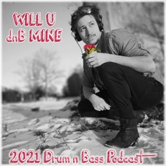 WILL U dnB MINE - 2021 Podcast