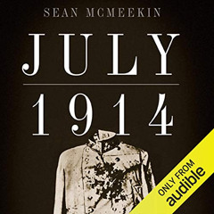 FREE EBOOK 💑 July 1914: Countdown to War by  Sean McMeekin,Steve Coulter,Audible Stu