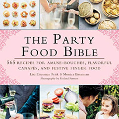 [View] PDF 💏 The Party Food Bible: 565 Recipes for Amuse-Bouches, Flavorful Canapés,