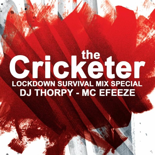 The Cricketer Lockdown Survival Mix Special - Dj Thorpy & Efeeze