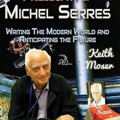 free read✔ The Encyclopedic Philosophy of Michel Serres: Writing The Modern World and