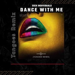 Sick Individuals - Dance With Me (Tangoes! Remix)
