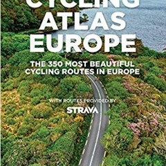 Read Pdf Cycling Atlas Europe: The 350 Most Beautiful Cycling Trips In Europe By Claude Droussent