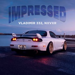 IMPRESSED (feat. NXVXR)