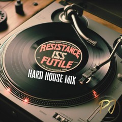 Resistance Is Futile - Hard House Mix