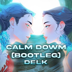 DELK - CALM DOWN (BOOTLEG)