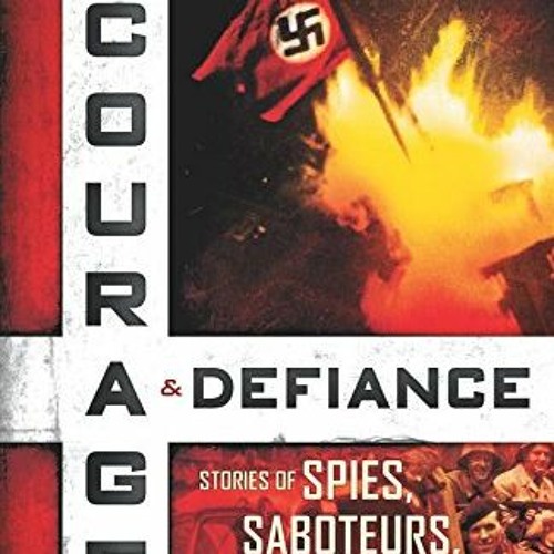 [View] [EBOOK EPUB KINDLE PDF] Courage & Defiance: Spies, Saboteurs, and Survivors in WWII Denmark b