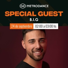 Special Guest Metrodance @ B.I.G