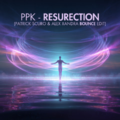 PPK - ResuRection (Patrick Scuro & Alex Xandra Edit) (FREE DOWNLOAD)