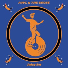 JUICY SET #1 - Paul & The Goose