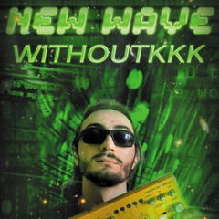 New Wave Podcast 044: WithoutKKK