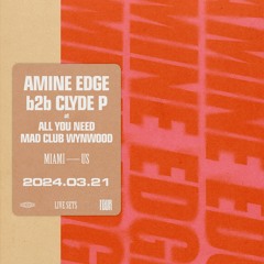 2024.03.21 - Amine Edge B2b Clyde P @ All You Need - Mad Club Wynwood, Miami - FL, US
