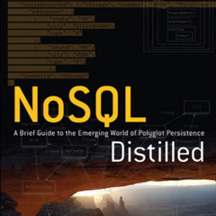 [View] EBOOK 💔 NoSQL Distilled: A Brief Guide to the Emerging World of Polyglot Pers