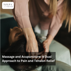 Massage and Acupuncture: A Dual Approach to Pain and Tension Relief