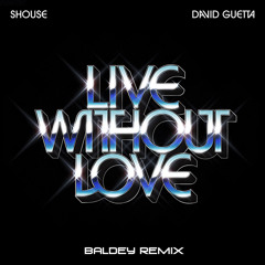 Shouse & David Guetta - Live Without Love (Baldey Remix Edit)