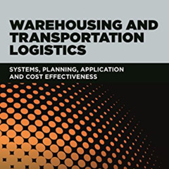[Access] EPUB 📨 Warehousing and Transportation Logistics: Systems, Planning, Applica