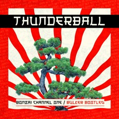 Thunderball - Bonzai Channel One (Bulker Bootleg) [Free Download]