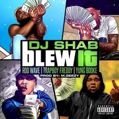 Blew It - DJ Shab Feat. Rod Wave, Trapboy Freddy, Yung Booke