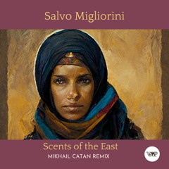 Salvo Migliorini - Scents Of The East (Mikhail Catan Remix)