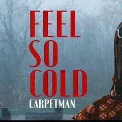 Carpetman - Feel So Cold