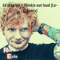 Ed Sheeran - Thinkin Out Loud (Lo-Fi Remix by Rob's Exile)