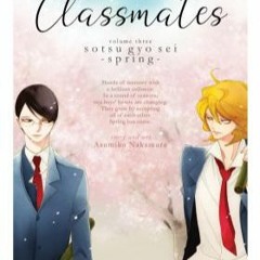 DOWNLOAD [Pdf]' Classmates Vol. 3: Sotsu gyo sei (Spring) (Classmates: Dou kyu sei) By Asumiko Nakam