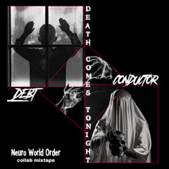 D_E_B_T & CONDUCTOR - DEATH COMES TONIGHT