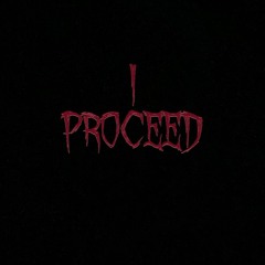 I Proceed