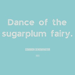 Dance Of The Sugarplum Fairy Edit