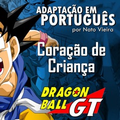 Coração de Criança (Dragon Ball GT - Abertura  em Português) Nato Vieira