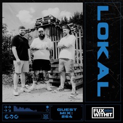 FUXWITHIT Guest Mix: 264 - LOKAL