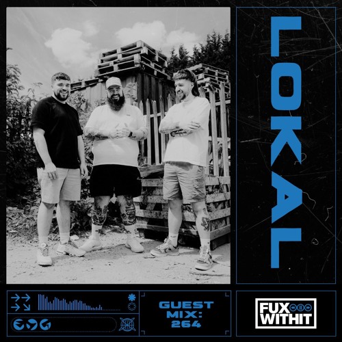 FUXWITHIT Guest Mix: 264 - LOKAL