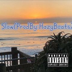 Slow (ProdBy:HazyBeats)