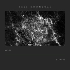 Nyxzr - Disturb (FREE DOWNLOAD)