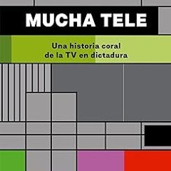 Mucha tele: Una historia coral de la TV en dictadura (Spanish Edition) BY Rafael Valle Muñoz (A
