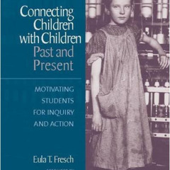 FREE EBOOK 🗂️ Connecting Children with Children, Past and Present: Motivating Studen