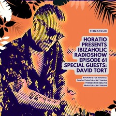 Horatio Presents Ibizaholic Radioshow Episode 61 Special Guest David Tort